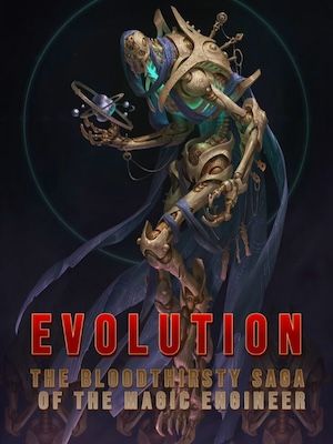 Evolution:The Bloodthirsty Saga  of the Magic Engineer